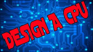 How to Design a CPU [upl. by Sihtnyc912]