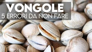 Vongole 5 errori da non fare per cucinarle al meglio dallacquisto al sauté [upl. by Eigger]