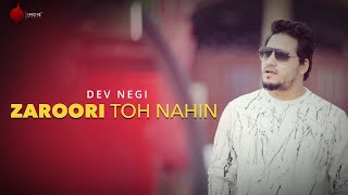 Zaroori Toh Nahin Official Video  Dev Negi  Naushad Khan [upl. by Ynelram]