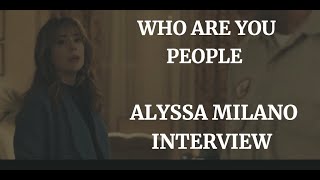 ALYSSA MILANO TALKS quotWHO ARE YOU PEOPLEquot and MORE  INTERVIEW 2022 [upl. by Nadbus]