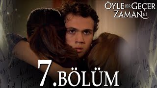 Öyle Bir Geçer Zaman Ki 7 Bölüm  Full Bölüm [upl. by Launcelot893]