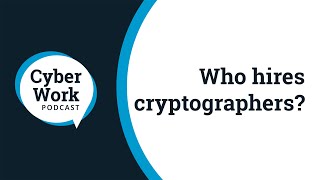 Who hires cryptographers  Cyber Work Podcast [upl. by Ileyan]