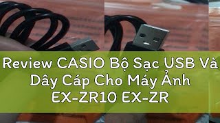 Review CASIO Bộ Sạc USB Và Dây Cáp Cho Máy Ảnh EXZR10 EXZR15 EXZR100 EXZR20 EXZR200 EXZR300 E [upl. by Wachtel521]