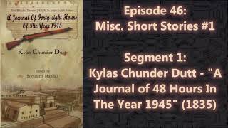 Kylas Chunder Dutt  quotA Journal of 48 Hours In The Year 1945quot 1835  Episode 461 [upl. by Htenek846]