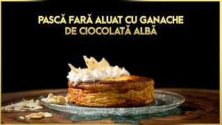 Pasca fara Aluat cu Ganache de Ciocolata Alba  By Blenchef [upl. by Inal893]