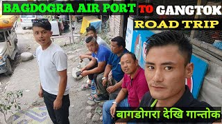 BAGDOGRA AIR PORT TO GANGTOK  ROAD TRIP  बागडोगरा देखि गान्तोक [upl. by Ybur]