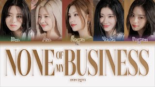 ITZY – None of My Business ПЕРЕВОД НА РУССКИЙКИРИЛЛИЗАЦИЯ Color Coded Lyrics [upl. by Bernardi324]