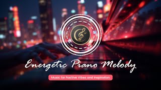 Energetic Piano Melody – Happy Music for Positive Vibes and Inspiration [upl. by Names]