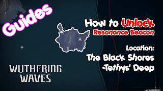 How to Unlock Resonance Beacon in The Black ShoresTethys Deep  Guides Wuthering Waves [upl. by Nylesoj]