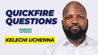 Quickfire Questions With Kelechi Uchenna [upl. by Winsor]