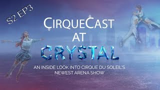 CRYSTAL by Cirque du Soleil  S2 EP3  CirqueCast [upl. by Alletsyrc]