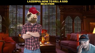 LazerPig How To Kill A God Reaction [upl. by Allx]