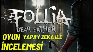 👹🔪😈 Follia Dear Father Oyun İncelenmesi Yapay Zeka İle [upl. by Ibson]