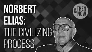 Norbert Elias The Civilizing Process [upl. by Rebekkah]