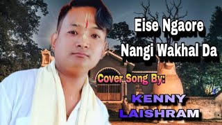 EISE NGAORE NANGI WAKHALDA   COVER SONG BY KENNY LAISHRAM [upl. by Odnavres654]