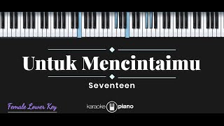 Untuk Mencintaimu  Seventeen KARAOKE PIANO  FEMALE LOWER KEY [upl. by Sulamith]