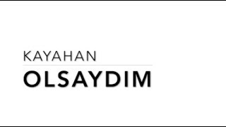 Kayahan  Olsaydım [upl. by Babbette]