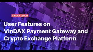 VinDAX Cloud  User Features on Payment Gateway and Crypto Exchange Platform [upl. by Ayotna]