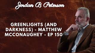 Greenlights and Darkness Matthew McConaughey EP 150 [upl. by Lindahl]