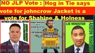 Buy Election today NO Vote Hog in tie says vote for Johncrow Jacket is a vote for Shahine amp Holness [upl. by Vinna]