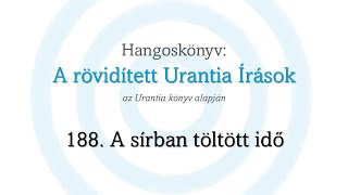 A rövidített Urantia Írások  188 rész [upl. by Eidnar393]