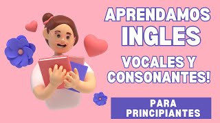 Las vocales y las consonantes en Ingles Aprende los sonidos de cada letra del abecedario [upl. by Loutitia314]