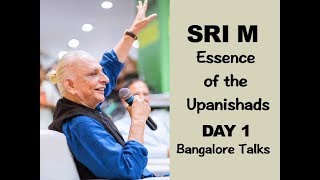 Sri M  Essence of the Upanishads  Day 1  Talks in Bangalore  2nd Nov 2018 [upl. by Eremihc595]