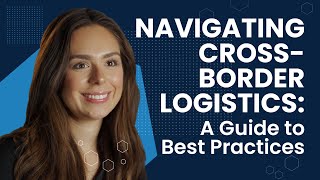 Navigating CrossBorder Logistics A Guide to Best Practices [upl. by Stevena]