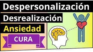 💞 DESPERSONALIZACION CURA Y TRATAMIENTO ✨ DESREALIZACION IRREALIDAD por ANSIEDAD [upl. by Mclain]