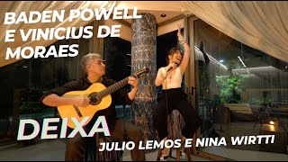 Deixa  Baden Powell e Vinícius de Moraes  Julio Lemos e Nina Wirtti [upl. by Alansen]