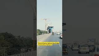 Western Express Highway New Bridge Constructions shortvideoYoutubevideo [upl. by Eitnom871]