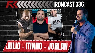 JULIO BALESTRIN ITINHO LIMA E JORLAN VIEIRA  IRONCAST 336 [upl. by Anilys125]