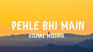 Vishal Mishra  Pehle Bhi Main Lyrics [upl. by Barabbas]