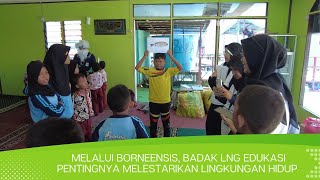 Melalui Borneensis Badak LNG Edukasi Pentingnya Melestarikan Lingkungan Hidup [upl. by Irrep157]