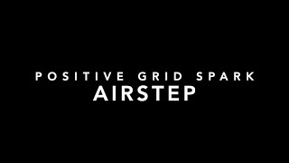 AIRSTEP Spk Edition … Positive Grid Spark [upl. by Shivers637]