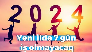 Yeni ildə 1 həftə iş olmayacaq  RƏSMİ [upl. by Eirb]