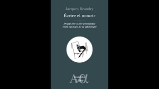 JACQUES BEAUDRY ÉCRIRE ET MOURIR éditions LIBER [upl. by Garek781]