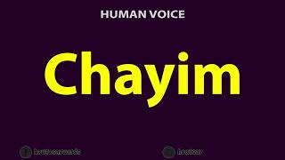 How To Pronounce Chayim [upl. by Aala]