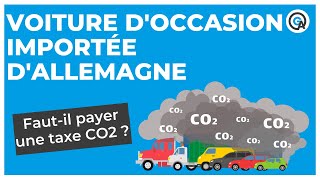 Voiture d’occasion importée d’Allemagne  fautil payer une taxe CO2 [upl. by Gaspar]