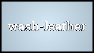 Washleather Meaning [upl. by Leeanne]