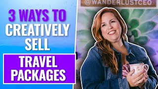 3 Ways to Creatively Sell Travel Packages [upl. by Bernete]