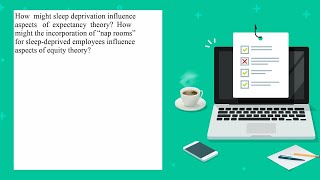 How might sleep deprivation influence aspects of expectancy theory How might the incorporation of [upl. by Nathanael]