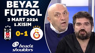 Beyaz Futbol 3 Mart 2024 1Kısım  Beşiktaş 01 Galatasaray [upl. by Ocsicnarf322]