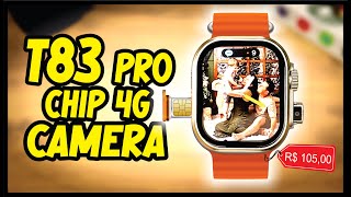 SMARTWATCH T83 PRO com CHIP 4G e CAMERA INTEGRADA por Apenas R 10500  SERÁ QUE VALE A PENA [upl. by Rubio]