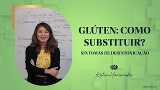 GLÚTEN COMO SUBSTITUIR SINTOMAS DE DESISTOXICAÇÃO [upl. by Aldwon629]