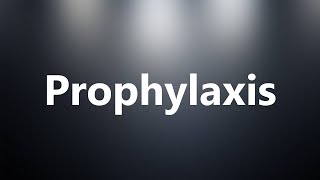 Prophylaxis  Medical Meaning and Pronunciation [upl. by Riordan]