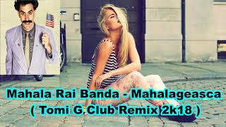 Mahala Rai Banda  Mahalageasca  Tomi G Club Remix 2k18 [upl. by Tesler209]