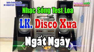 DISCO TEST LOA Vặn To Cho Cả Xóm Sang Nghe Test Dàn Loa Chất Lượng  Nhạc Sống Cao Cấp [upl. by Elfrida]