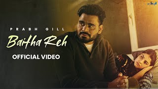 Baitha Reh  Prabh Gill official video Latest Punjabi Song 2024  New Punjabi Song 2024 [upl. by Dyal]