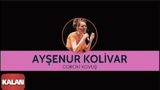 Ayşenur Kolivar  Coroki Kovuş I Bahçeye Hanımeli © 2012 Kalan Müzik [upl. by Fanni]